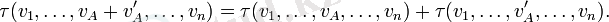 \tau(v_1,\ldots,v_A+v_A',\ldots,v_n)=\tau(v_1,\ldots,v_A,\ldots,v_n)+\tau(v_1,\ldots,v_A',\ldots,v_n).