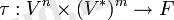 \tau:V^n\times (V^*)^m \to F 