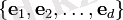\{\mathbf{e}_1,\mathbf{e}_2,\ldots,\mathbf{e}_d\}