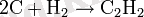 2\mbox{C} + \mbox{H}_2 \rightarrow\mbox{C}_2\mbox{H}_2