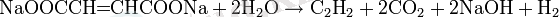 \mbox{NaOOCCH}\!\!=\!\!\mbox{CHCOONa} + 2\mbox{H}_2\mbox{O} \rightarrow \mbox{C}_2\mbox{H}_2 + 2\mbox{CO}_2 + 2\mbox{NaOH} + \mbox{H}_2