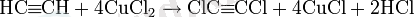 \mbox{HC}\!\!\equiv\!\!\mbox{CH}+4\mbox{CuCl}_2\rightarrow\mbox{ClC}\!\!\equiv\!\!\mbox{CCl}+4\mbox{CuCl}+2\mbox{HCl}