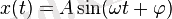 x(t) = A \sin (\omega t + \varphi)