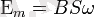 \Epsilon_m = BS\omega