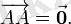 \overrightarrow{AA} = \vec{\mathbf{0}}.