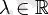 \lambda \in \mathbb R