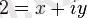 ~2 = x + iy