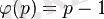 \varphi(p)=p-1