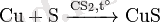 ~\mathrm{ Cu + S\ \xrightarrow{CS_2, t^\circ}\ CuS}