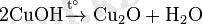 ~\mathrm{ 2CuOH \xrightarrow{t^\circ}\ Cu_2O + H_2O}