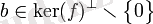 b \in \ker(f)^\bot \smallsetminus \big\{0\big\}