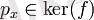 p_x \in \ker(f)