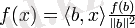 f(x) = \langle b, x\rangle \tfrac{f(b)}{\|b\|^2}