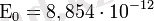 \Epsilon_0 = 8,854 \cdot 10^{-12} 