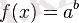 ~f(x) =a^{b}