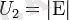 U_2 = |\Epsilon|