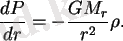 $\displaystyle {dP\over{dr}}=-{GM_r\over{r^2}}\rho.$