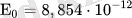 {displaystyle mathrm {E} _{0}=8,854cdot 10^{-12}}.png