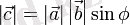 left| vec c right| = left| vec a right| left| vec b right| sin phi